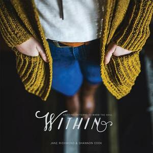 Within: Knitting Patterns to Warm the Soul by Shannon Cook, Jane Richmond