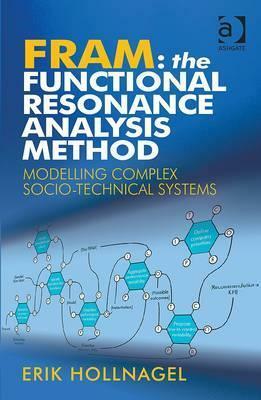 Fram: The Functional Resonance Analysis Method: Modelling Complex Socio-technical Systems by Erik Hollnagel