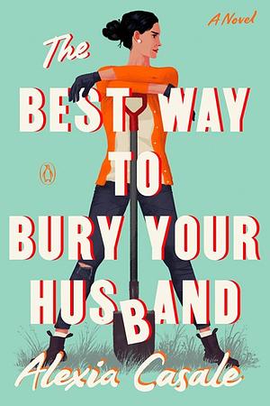 The Best Way to Bury Your Husband - Advance Reader Copy by Alexia Casale