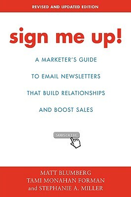Sign Me Up!: A Marketer's Guide to Email Newsletters That Build Relationships and Boost Sales by Matt Blumberg