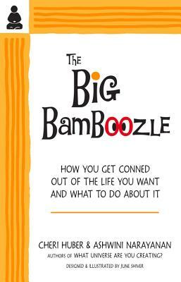 The Big Bamboozle: How We Are Conned Out of the Life We Want by Cheri Huber, Ashwini Narayanan