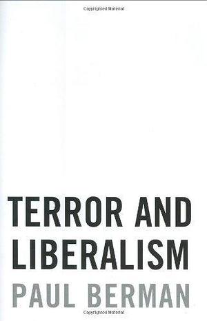 Terror and Liberalism by Paul Berman by Paul Berman, Paul Berman