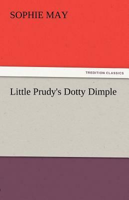 Little Prudy's Dotty Dimple by Sophie May