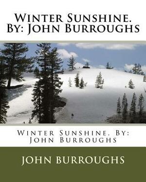 Winter Sunshine. By: John Burroughs by John Burroughs