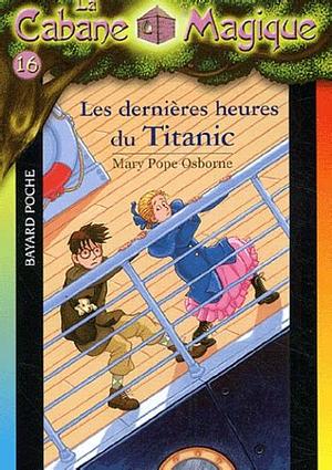 La cabane magique Tome 16 Les dernières heures sur le Titanic by Mary Pope Osborne