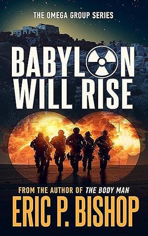 Babylon Will Rise by Eric P. Bishop, Eric P. Bishop