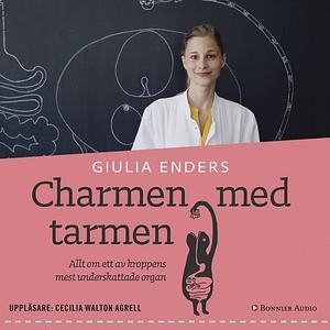 Charmen med tarmen : allt om ett av kroppens mest underskattade organ by Giulia Enders