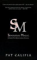 Sensuous Magic: A Guide for Adventurous Couples by Patrick Califia, Pat Califia