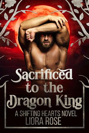 Sacrificed to the Dragon King by Liora Rose, Liora Rose