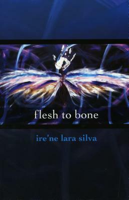 flesh to bone by ire'ne lara silva