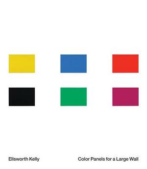 Ellsworth Kelly: Color Panels for a Large Wall by 