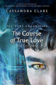 The Course of True Love [and First Dates] by Cassandra Clare