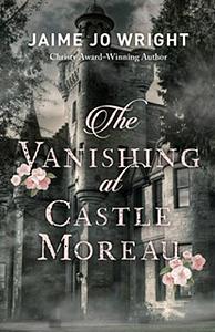 The Vanishing at Castle Moreau by Jaime Jo Wright