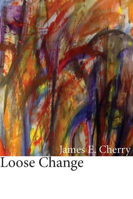 Loose Change by James E. Cherry