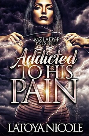 Addicted to His Pain by Latoya Nicole