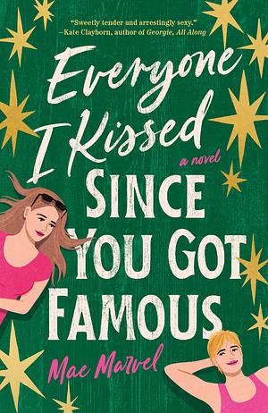 Everyone I Kissed Since You Got Famous by Mae Marvel