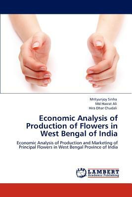 Economic Analysis of Production of Flowers in West Bengal of India by MD Hasrat Ali, Mrityunjoy Sinha, Hira Dhar Chudali
