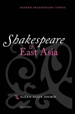 Shakespeare and East Asia by Alexa Alice Joubin