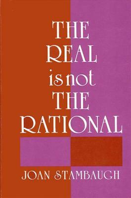 The Real Is Not the Rational by Joan Stambaugh
