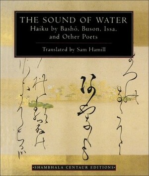 The Sound of Water: Haiku by Basho, Buson, Issa, and Other Poets by Sam Hamill