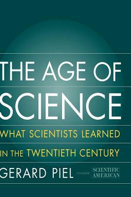 The Age of Science: What We Learned in the 20th Century by Gerard Piel