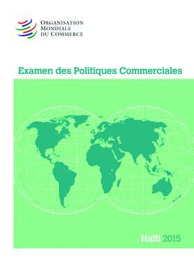 Examen Des Politiques Commerciales 2015: Haiti: Haiti by World Trade Organization