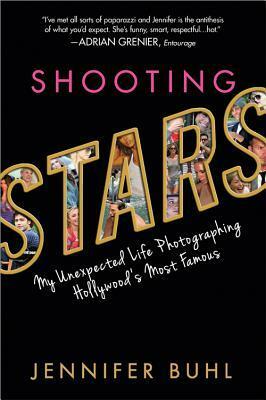 Shooting Stars: My Unexpected Life Photographing Hollywood's Most Famous by Jennifer Buhl