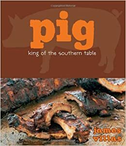 Pig: King of the Southern Table by James Villas