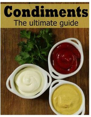 Condiments: The Ultimate Guide by Danielle Caples