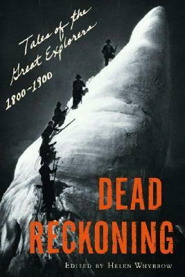 Dead Reckoning: The Greatest Adventure Writing of the Golden Age of Exploration,1800-1900 by Helen Whybrow, Outside Magazine