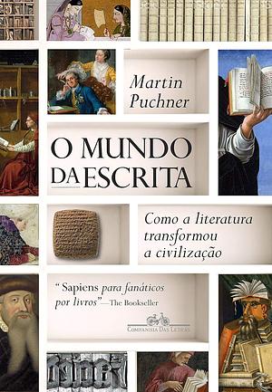 O Mundo da Escrita: Como a literatura transformou a civilização by Martin Puchner