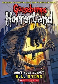 Who's Your Mummy? (Goosebumps Horrorland #6) by R.L. Stine