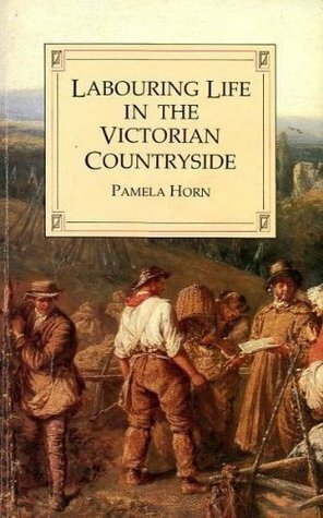 Labouring Life in the Victorian Countryside by Pamela Horn