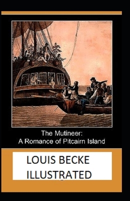 The Mutineer: A Romance of Pitcairn Island Illustrated by Louis Becke