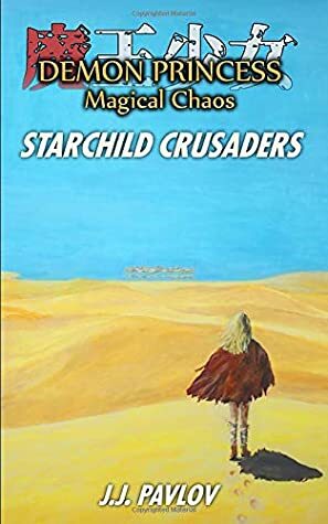 Demon Princess Magical Chaos: Volume 3 - Starchild Crusaders by J.J. Pavlov