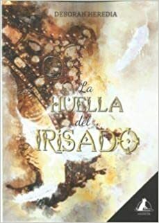 La huella del irisado by Deborah Heredia