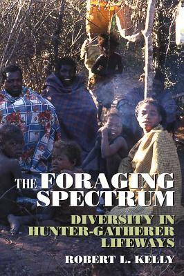 Foraging Spectrum PB: Diversity in Hunter-Gatherer Lifeways by R. J. Kelly