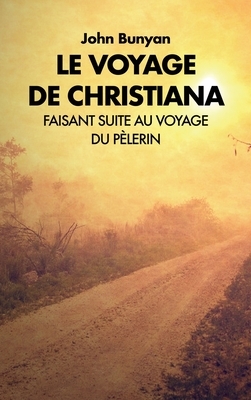 Le voyage de Christiana: Faisant suite au voyage du Pèlerin by John Bunyan