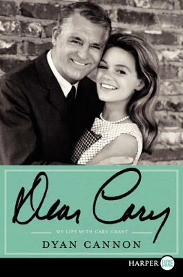 Dear Cary: My Life with Cary Grant by Dyan Cannon