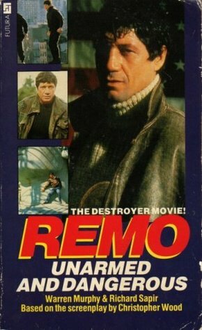 Remo: Unarmed and Dangerous by Warren Murphy, Christopher Wood, Richard Sapir