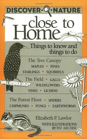 Discover Nature Close to Home: Things to Know and Things to Do by Elizabeth P. Lawlor