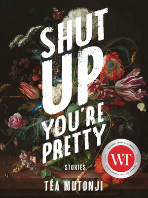 Shut Up You're Pretty by Téa Mutonji