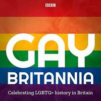 Gay Britannia: Celebrating LGBTQ+ History in Britain by Susan Calman, Stephen Fry, Alan Carr, Sandi Toksvig, Shahidha Bari, Graham Norton, Ben Hunte, Simon Callow