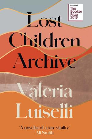 Lost Children Archive by Valeria Luiselli