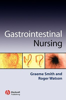 Gastrointestinal Nursing by Graeme Smith, Roger Watson