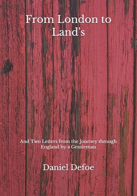 From London to Land's: And Two Letters from the Journey through England by a Gentleman by Daniel Defoe