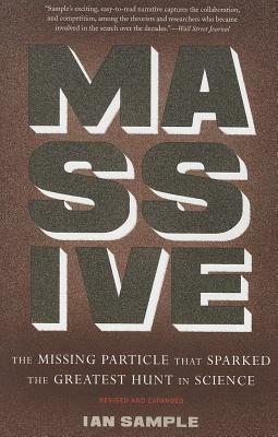 Massive: The Missing Particle That Sparked the Greatest Hunt in Science by Ian Sample