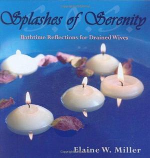 Slpashes of Serenity: Bathtime Reflections for Draines Wives by Elaine Miller