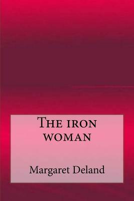 The iron woman by Margaret Deland