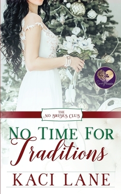 No Time for Traditions: The No Brides Club Book 17 by Kaci Lane